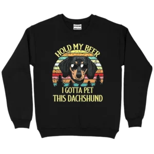 Hold My Beer I Gotta Pet This Dachshund Sweatshirt - Black