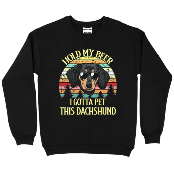 Hold My Beer I Gotta Pet This Dachshund Sweatshirt - Black